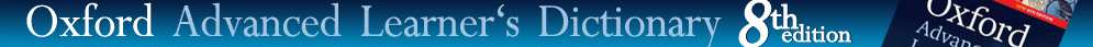 ... Oxford Advanced Dictionary 8th edition!
