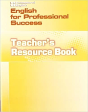 PROFESSIONAL ENGLISH: ENGLISH FOR PROFESSIONAL SUCCESS TEACHER�S RESOURCE BOOK