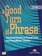 A Good Turn of Phrase Phrasal Verbs & Prepositional Phrases - Student�s Book