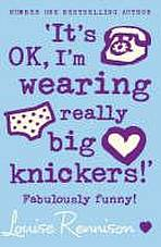 IT�S OK, I�M WEARING REALLY BIG KNICKERS