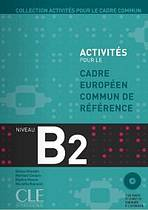 ACTIVITES POUR LE CADRE EUROPEEN COMUN DE REFERENCE B2: Accompagne du livret de Corriges