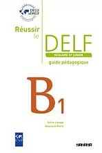 REUSSIR LE DELF SCOLAIRE ET JUNIOR B1 GUIDE PEDAGOGIQUE