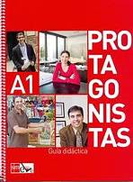 PROTAGONISTAS INTERNACIONAL A1 � GUIA DID�CTICA