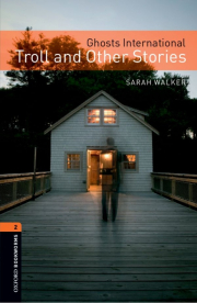 New Oxford Bookworms Library 2 Ghosts International, Troll and Other Stories