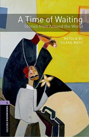New Oxford Bookworms Library 4 A Time of Waiting - Stories from Around the World