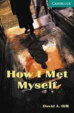 Cambridge English Readers 3 How I Met Myself: Book/2 Audio CDs pack ( Ghost story)