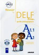 R�ussir le DELF PRIM A1.1 GUIDE PEDAGOGIQUE + CD