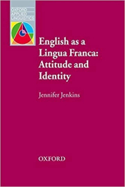 Oxford Applied Linguistics English as a Lingua Franca: Attitude and Identity
