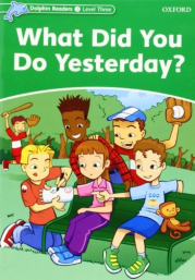 Dolphin Readers Level 3 What Did You Do Yesterday?