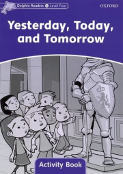 Dolphin Readers Level 4 Yesterday. Today. and Tomorrow Activity Book