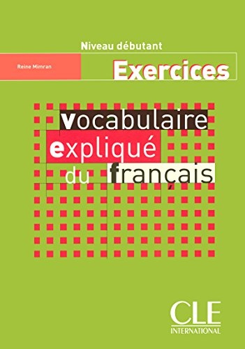 Vocabulaire expliqué niveau débutant - Cahier d´exercices