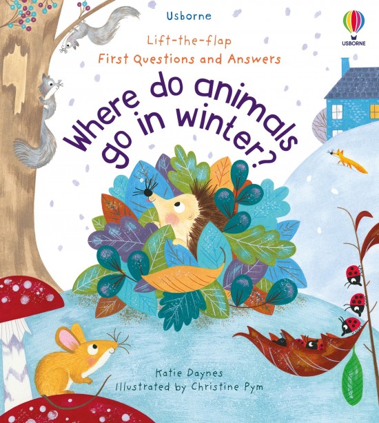 Lift-the-flap First Questions and Answers: Where Do Animals Go In Winter? Usborne Publishing