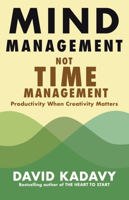 Mind Management, Not Time Management : Productivity When Creativity Matters : 2