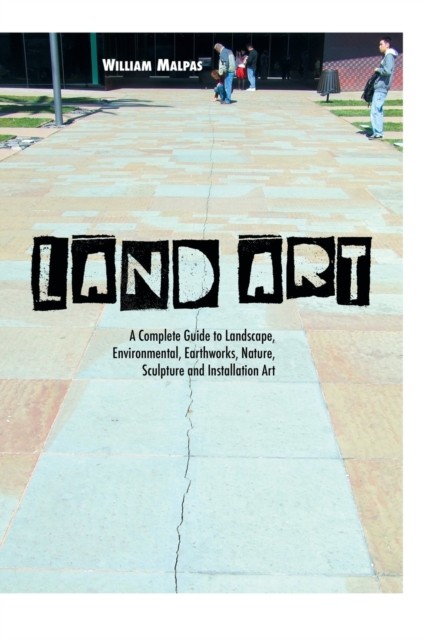 Land Art : A Complete Guide to Landscape, Environmental, Earthworks, Nature, Sculpture and Installation Art nezadán