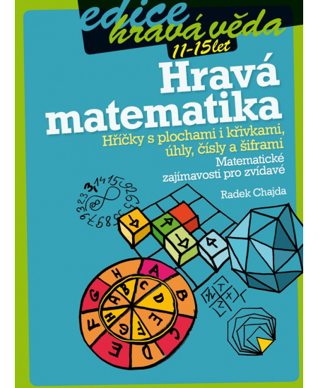 Hravá matematika: Hříčky s plochami i křivkami, úhly, čísly a šiframi