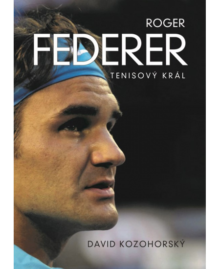 Roger Federer: tenisový král