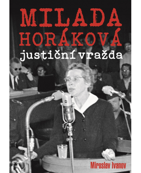 Milada Horáková: justiční vražda XYZ