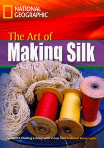 FOOTPRINT READING LIBRARY: LEVEL 1600: ART OF MAKING SILK (BRE) National Geographic learning