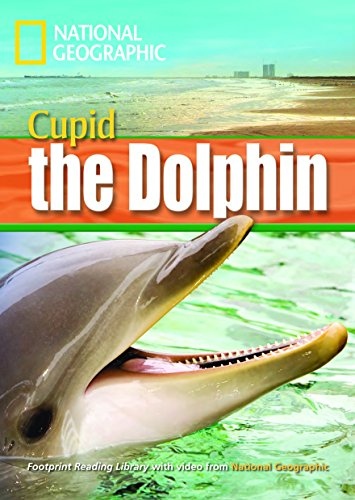 FOOTPRINT READING LIBRARY: LEVEL 1600: CUPID THE DOLPHIN (BRE) National Geographic learning
