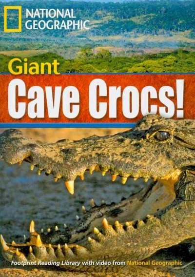 FOOTPRINT READING LIBRARY: LEVEL 1900: GIANT CAVE CROCS! (BRE) National Geographic learning