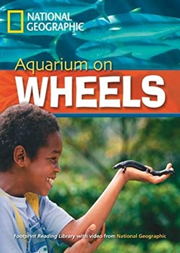 FOOTPRINT READING LIBRARY: LEVEL 2200: AQUARIUM ON WHEELS (BRE) National Geographic learning