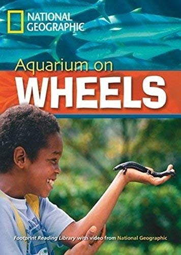 FOOTPRINT READING LIBRARY: LEVEL 2200: AQUARIUM ON WHEELS (BRE) with Multi-ROM National Geographic learning