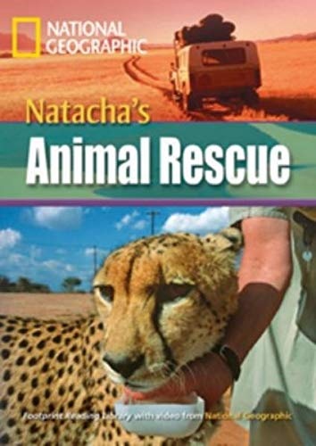 FOOTPRINT READING LIBRARY: LEVEL 3000: NATACHA´S ANIMAL RESCUE (BRE) National Geographic learning