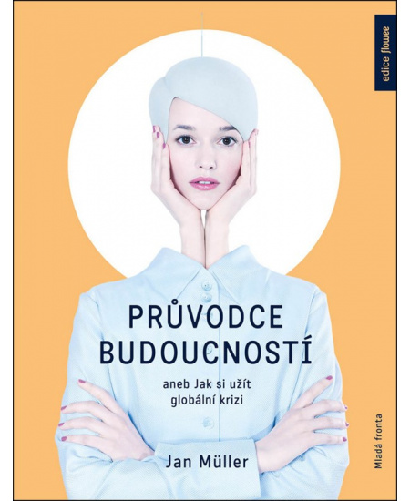 Průvodce budoucností aneb Jak si užít globální krizi