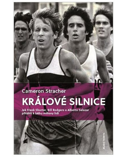 Králové silnice: Jak Frank Shorter, Bill Rodgers a Alberto Salazar přitáhli k běhu miliony lidí