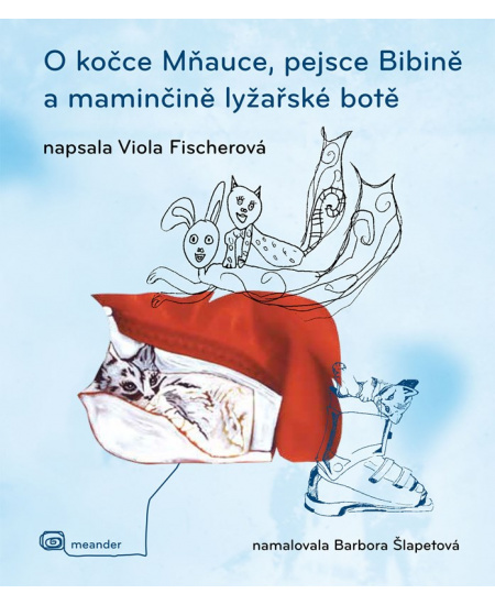 O kočce Mňauce, pejsce  Bibině a maminčině lyžařské botě