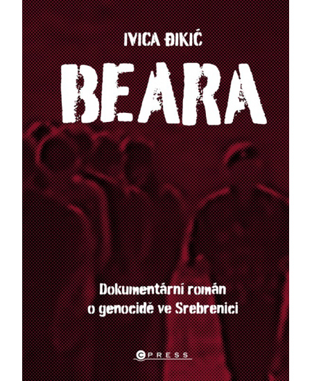 Beara: dokumentární román o genocidě ve Srebrenici