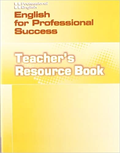 PROFESSIONAL ENGLISH: ENGLISH FOR PROFESSIONAL SUCCESS TEACHER´S RESOURCE BOOK National Geographic learning