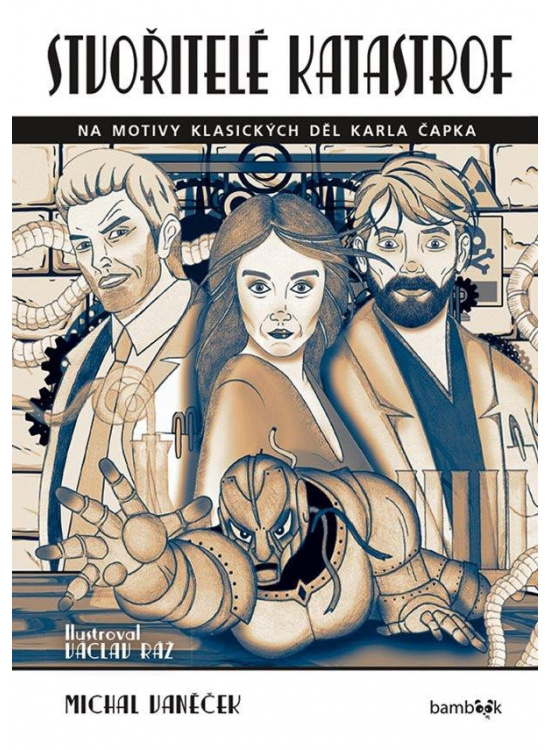 Stvořitelé katastrof - Na motivy klasických děl Karla Čapka
