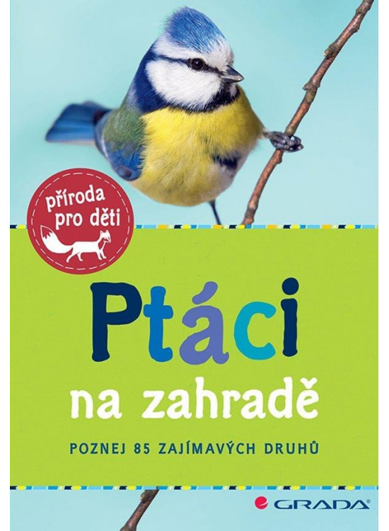Ptáci na zahradě - Poznej 85 zajímavých druhů