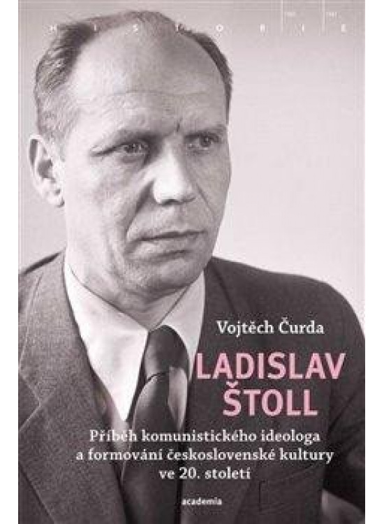 Ladislav Štoll - Příběh komunistického ideologa a formování československé kultury ve 20. století