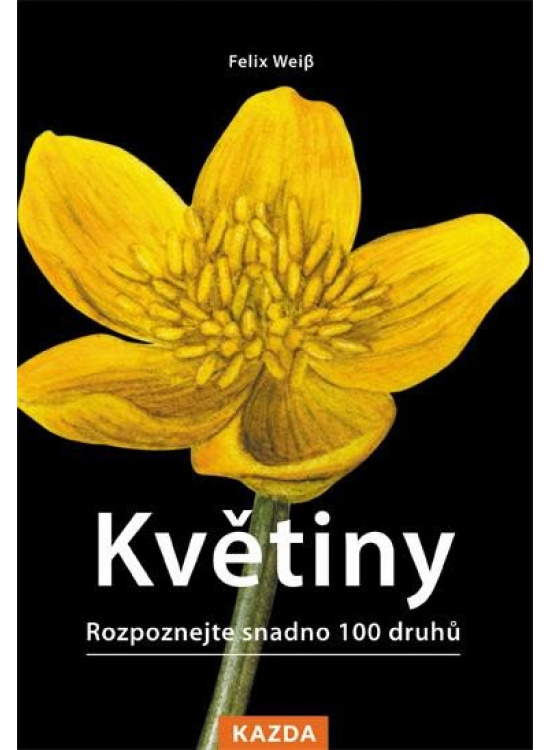Květiny - Rozpoznejte snadno 100 druhů Kazda Václav