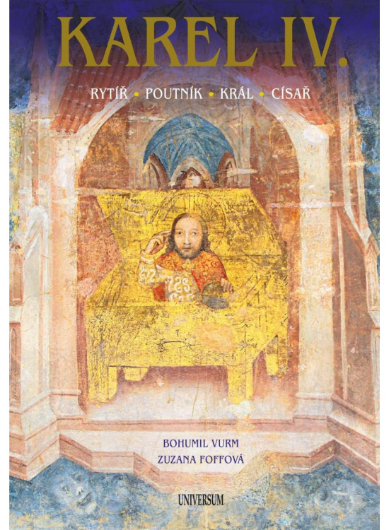 Karel IV. – Rytíř – poutník – král – císař