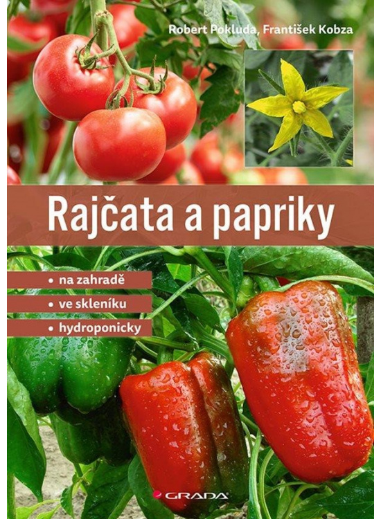 Rajčata a papriky - Na zahradě - ve skleníku - hydroponicky GRADA Publishing, a. s.
