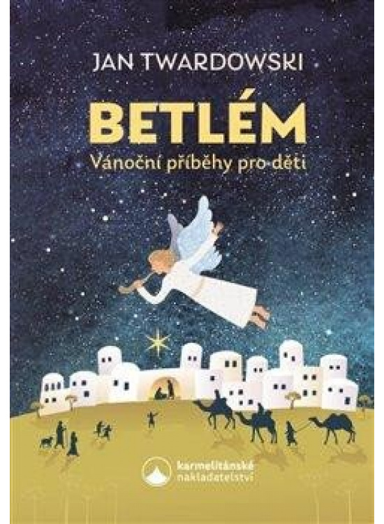 Betlém - Vánoční příběhy pro děti Karmelitánské nakladatelství s. r. o.
