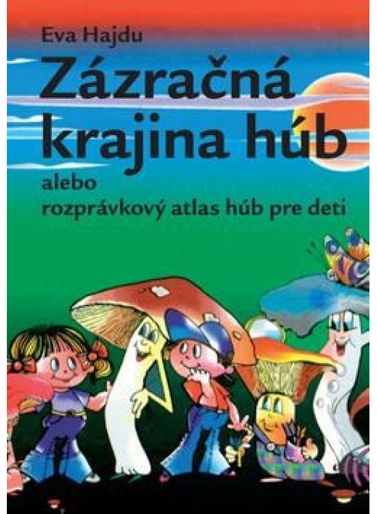 Zázračná krajina húb alebo rozprávkový atlas húb pre deti