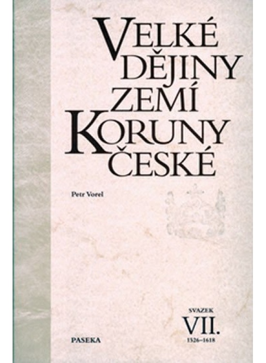 Velké dějiny zemí Koruny české VII. 1526-1618 Nakladatelství Paseka s. r. o.