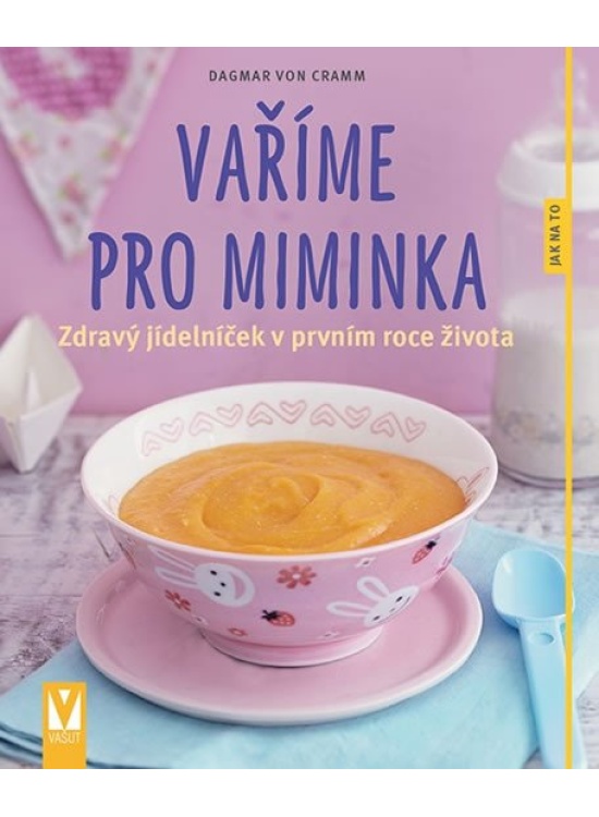 Vaříme pro miminka - Zdravý jídelníček v prvním roce života Jan Vašut s.r.o.