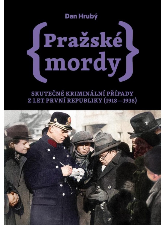 Pražské mordy - Skutečné kriminální případy z let první republiky (1918–1938) Nakladatelství Pražské příběhy s.r.o.