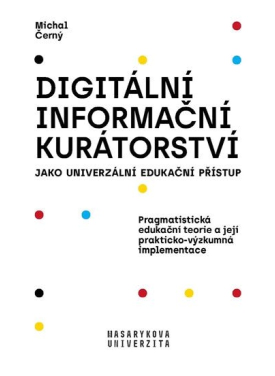 Digitální informační kurátorství jako univerzální edukační přístup Masarykova univerzita - Munipres