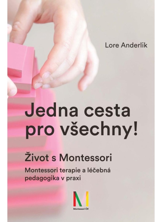 Jedna cesta pro všechny! Život s Montessori / Montessori terapie a léčebná pedagogika pro všechny Montessori ČR, z. s.