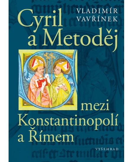 Cyril a Metoděj mezi Konstantinopolí a Římem Vyšehrad