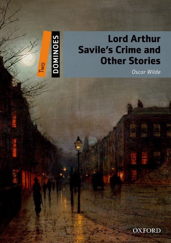 Dominoes 2 (New Edition) Lord Arthur Savile´s Crime and Other Stories Oxford University Press