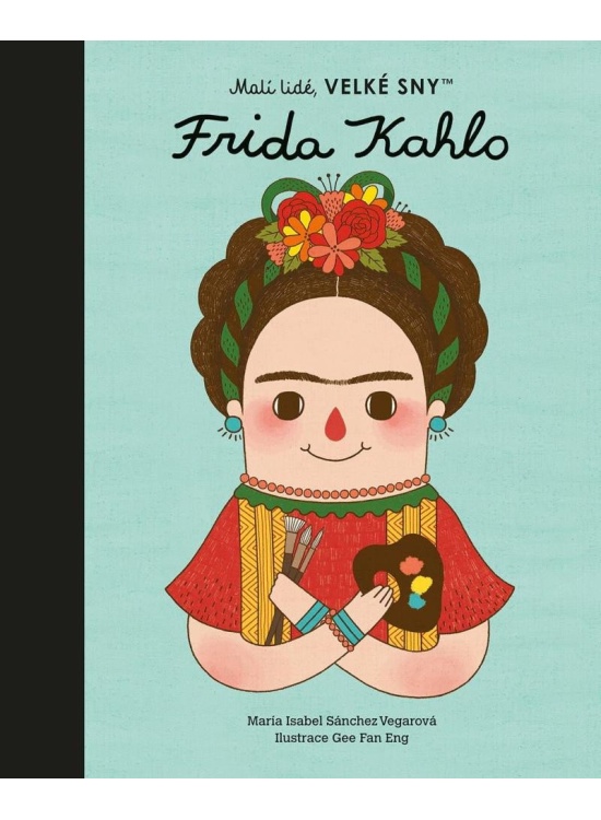 Malí lidé, velké sny - Frida Kahlo Nakladatelství SLOVART s. r. o.