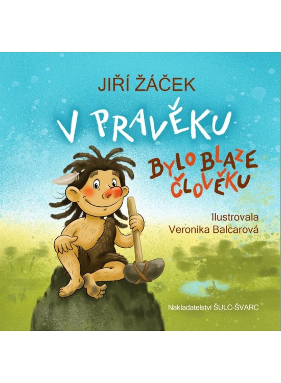 V pravěku bylo blaze člověku
