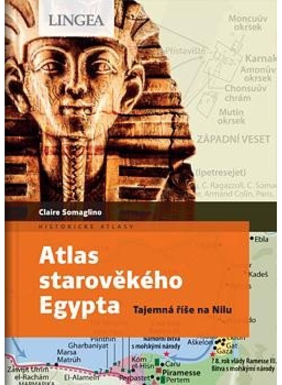 Atlas starověkého Egypta - Tajemství říše na Nilu LINGEA s.r.o.